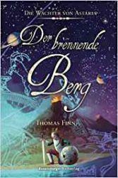 Die Wächter von Astaria 3 Der Brennende Berg - Thomas Finn