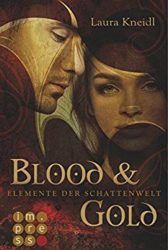 Elemente der Schattenwelt 1 Blood & Gold - Laura Kneidl