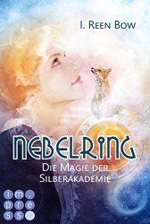 Nebelring 2 Die Magie der Silberakademie - I. Reen Bow