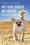 Mit Gobi durch die Wüste eine wahre Geschichte - Dion Leonard