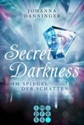 Scret Darkness Im Spiegek der Schatten - Johanna Danninger