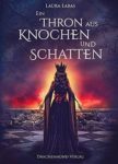 Ein Thron aus Knochen und Schatten - Laura Labas