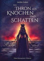 Ein Thron aus Knochen und Schatten - Laura Labas