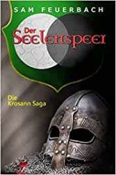 Der Seelenspeer Die Krosann Saga 5 - Sam Feuerbach