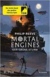 Mortal Engines Der Grüne Sturm - Philip Reeve