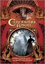 Clockwork Angel Chroniken der Schattenjäger 1 - Cassandra Clare