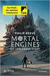 Mortal Engines Die verlorene Stadt - Philip Reeve