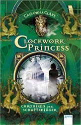 Clockwork Princess Chroniken der Schattenjäger 3 - Cassandra Clare
