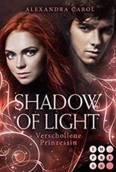 Shadow of Light Verschollene Prinzessin - Alexandra Carol