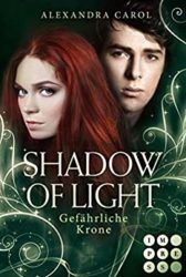 Shadow of Light Gefährliche Krone - Alexandra Carol