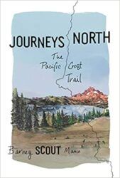 Journeys North The Pacific Crest Trail - Barney Scout Mann