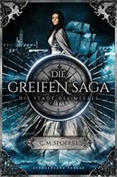 Die Greifen Saga 3 - Die Stadt des Meeres - C.M. Spoerri