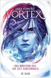 Vortex Das Mädchen das die Zeit durchbrach - Anna Benning