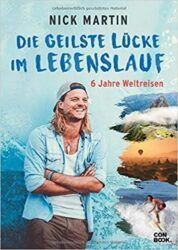 Die Geilste Lücke im Lebenslauf 6 Jahre Weltreisen - Nick Martin