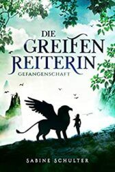 Die Greifenreiterin Gefangenschaft - Sabine Schulter