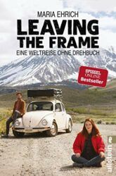 Leaving the farme Eine Weltreise ohne Drehbuch - Maria Ehrlich