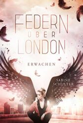 Federn über London 1 Erwachen - Sabine Schulter