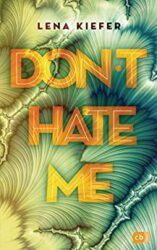Don't Love Me 2 - Don't Hate Me - Lena Kiefer