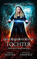 Unzähmbare Liv Beaufont 4 Die Triumphierende Tochter - Sarah Noffke Michael Anderle