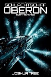Das letzte Schlachtschiff 7 / Schlachtschiff Oberon 3 - Schattenkrieg - Joshua Tree