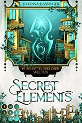 Secret Elements 5 Im Schatten endloser Welten - Johanna Danninger