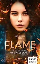 Flame 1 Feuermond und Aschenacht - Henriette Dzeik