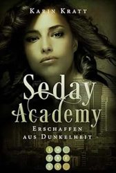 Die Seday Academy 3 Erschaffen aus Dunkelheit - Karin Kratt