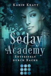 Die Seday Academy 5 Entfesselt durch Rache - Karin Kratt