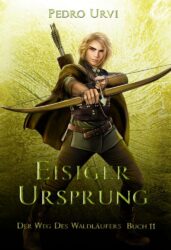 Der Weg des Waldläufers 11 Eisiger Ursprung - Pedro Urvi