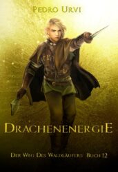 Der Weg des Waldläufers 12 Drachenenergie - Pedro Urvi
