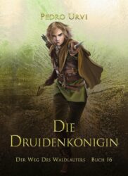 Der Weg des Waldläufers 16 Die Druidenkönigin - Pedro Urvi