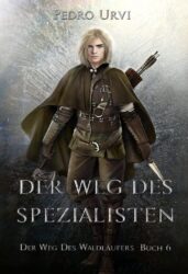 Der Weg des Waldläufers 6 Der Weg des Spezialisten - Pedro Urvi