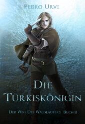 Der Weg des Waldläufers 8 Die Türkiskönigin - Pedro Urvi